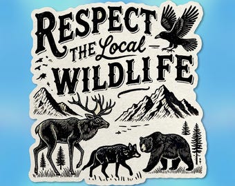 May include: A sticker with a vintage design featuring the text "Respect the Local Wildlife" with illustrations of a deer, a wolf, a bear, and a bird. The sticker has a brown background and black outlines.