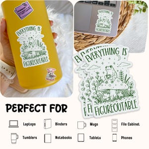 May include: A collection of white stickers with a green illustration of a frog on a mushroom, with the text "EVERYTHING IS FIGUREOUTABLE". The stickers are shown on a laptop, a yellow tumbler, and in a stack. The image also shows the text "PERFECT FOR" with icons of various items.