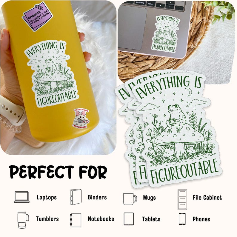 May include: A collection of white stickers with a green illustration of a frog on a mushroom, with the text "EVERYTHING IS FIGUREOUTABLE". The stickers are shown on a laptop, a yellow tumbler, and in a stack. The image also shows the text "PERFECT FOR" with icons of various items.