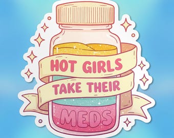 Hot Girls Take Their Meds Sticker, Mental Health Anti Depressant ADHD Anxiety Waterproof Vinyl Die-cut Stickers Laptop Gifts