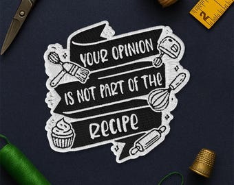Your Opinion is Not Part of The Recipe Patch, Cute Kitchen Baking Lover Embroidered Patches Patch Applique for Clothes Hat Backpack Shirt