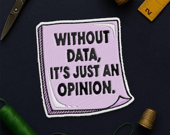 Without Data It's Just An Opinion Patch, Teacher Psychologist Behavior Analyst Embroidery Patches Applique for Clothes Hats Backpacks