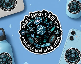 What Doesn't Kill You Mutates and Tries Again Sticker, Funny Science Microbiology Psychology Waterproof Vinyl Stickers, Laptop, Kindle Gifts