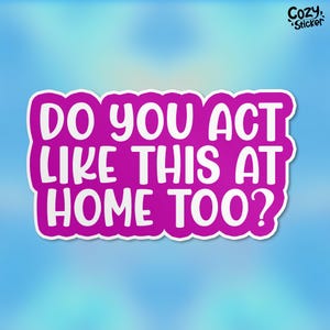 Do You Act Like This at Home Too Sticker, Funny RN ICU Nurse Nursing Medical Healthcare Waterproof Vinyl Stickers Die-cut Laptop Gifts