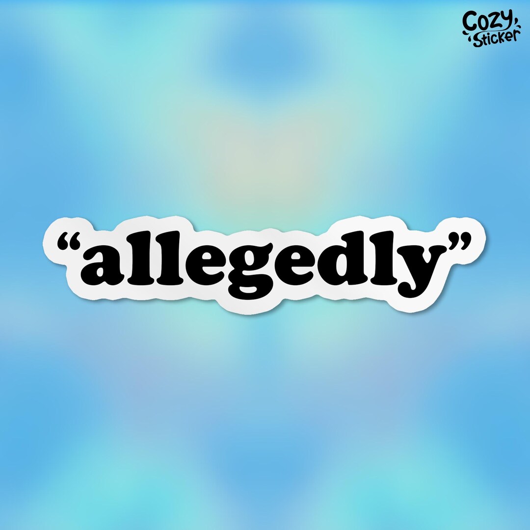 Allegedly Stickers Allegedly Decal Funny TV Show Quote Sticker ...