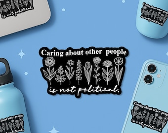 Caring About Other People Is Not Political Sticker, Protest Pro Immigrant Justice Resistance Waterproof Vinyl Stickers Die-cut Laptop Gifts