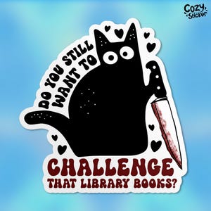 Do You Still Want To Challenge That Library Book Sticker, Black Cat, Funny Bookish Waterproof Vinyl Sticker, Laptop, Kindle Gift for Her Him