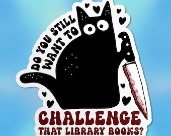 Do You Still Want To Challenge That Library Book Sticker, Black Cat, Funny Bookish Waterproof Vinyl Sticker, Laptop, Kindle Gift for Her Him