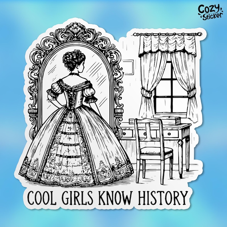 May include: Black and white line drawing sticker of a woman in a large dress standing in front of a mirror. The text "Cool Girls Know History" is below the image.