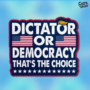 Dictator Or Democracy Sticker, Patriotic Political, President Vote, Resist Fascism Waterproof Vinyl Die-cut Stickers Laptop Gifts