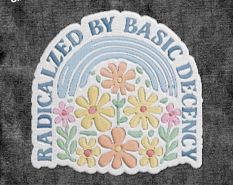 Radicalized By Basic Decency Patch, Floral Protest Immigrants Rights Embroidered Patch Applique for Hats Backpacks Jackets Gifts for Her Him