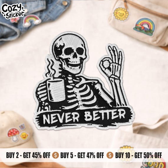 Never Better Patch, Funny Skull Skeleton Kindle Dark Humor Sarcastic Gen Z Humor Quote Embroidered Patch Applique for Clothes Hat Gift Jean
