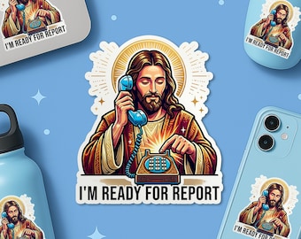 I'm Ready For Report Sticker, Hospice Nurse Funny Dark Humor Nursing Jesus Waterproof Sticker for Laptop Water Bottle Notebook Helmet Gift