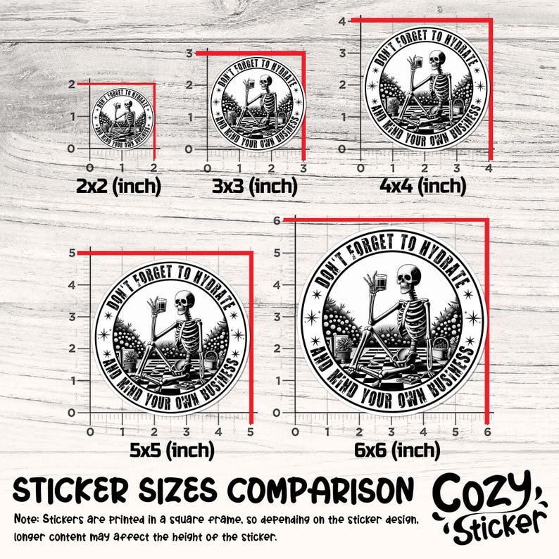 May include: A comparison of sticker sizes for a black and white sticker featuring a skeleton holding a glass of water with the text "Don't Forget to Hydrate and Mind Your Own Business". The sticker sizes are 2x2 inches, 3x3 inches, 4x4 inches, 5x5 inches, and 6x6 inches.