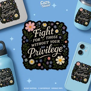 Autocollant Se battre pour ceux qui n&#39;ont pas votre privilège, Planet Lover, égalité de l&#39;environnement, décalcomanie florale découpée pour ordinateur portable, bouteille d&#39;eau, cadeaux pour elle
