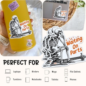 May include: White and black sticker featuring a skeleton sitting and waiting on parts. The sticker has the text "Waiting On Parts" in orange and white. The sticker is shown on a yellow tumbler, a laptop, and in a stack.