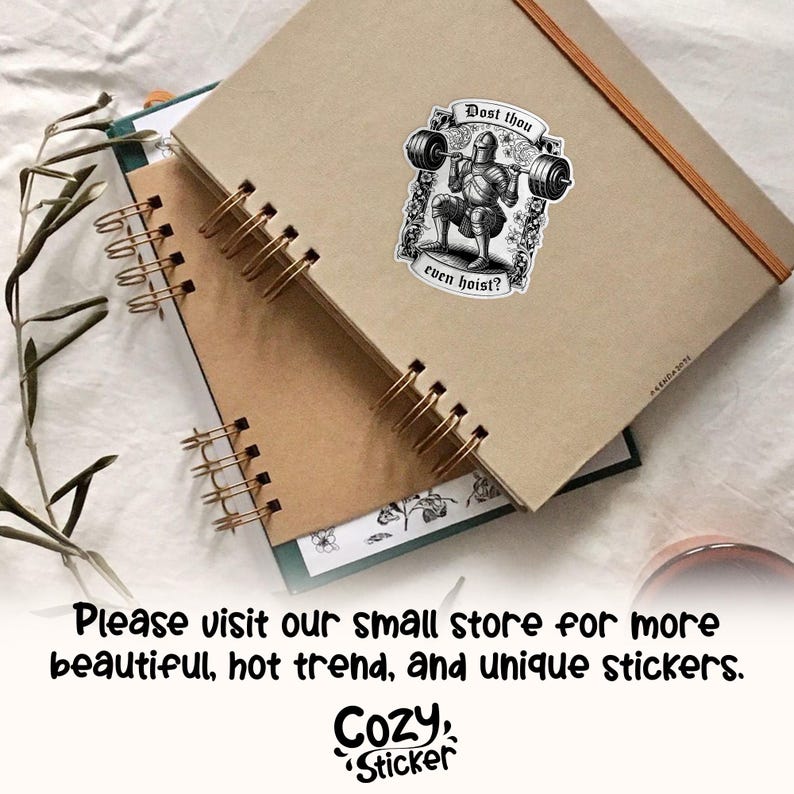 May include: A sticker featuring a medieval knight lifting a barbell, with the text "Dost thou even hoist?" in a decorative banner. The sticker is on a brown notebook. The image also includes the text "Please visit our small store for more beautiful, hot trend, and unique stickers."