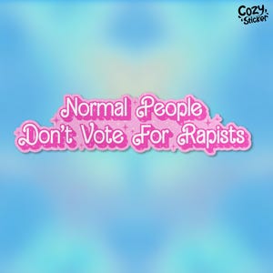 Normal People Don&#39;t Vote For Rapists Sticker Human Rights Feminist Stickers Liberal Leftist Waterproof Vinyl Stickers Die-cut Laptop Gifts