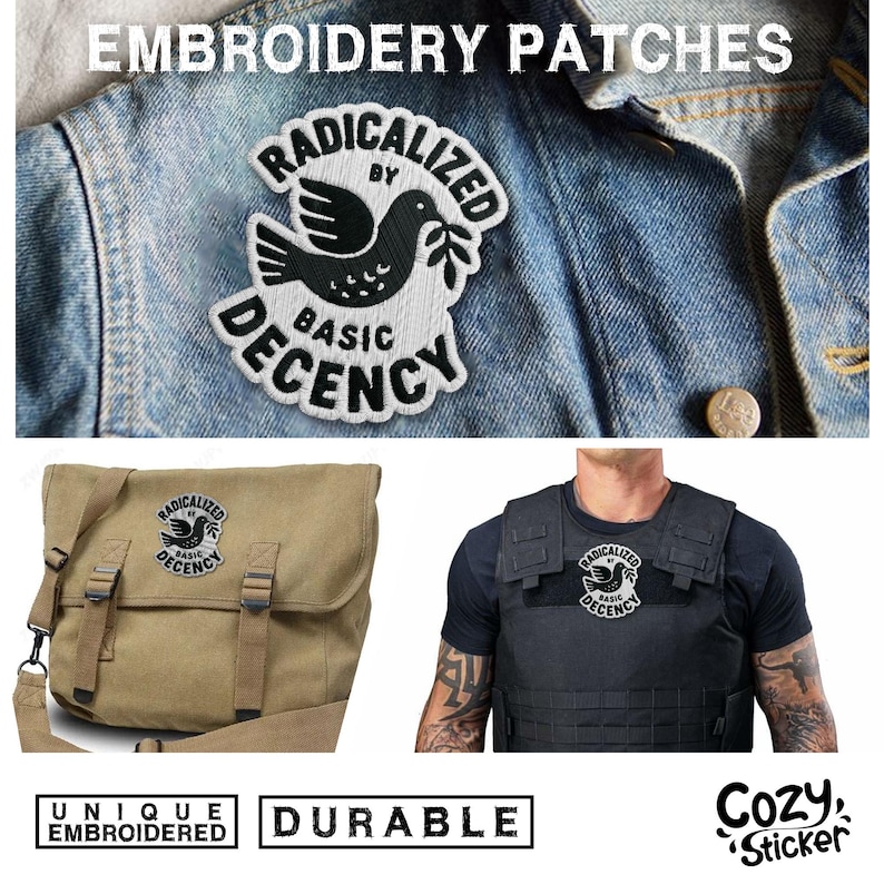 May include: Embroidered patches with the text "RADICALIZED BY BASIC DECENCY" and a dove graphic. The patches are shown on a denim jacket, a messenger bag, and a tactical vest. The image also includes the words "UNIQUE EMBROIDERED" and "DURABLE".