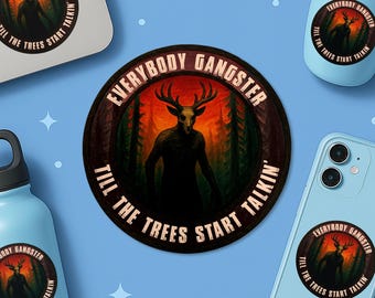 Everybody Gangster Till The Trees Start To Talk Sticker, Mountain Monsters Mythology Waterproof Vinyl Stickers Die-cut Laptop Gifts