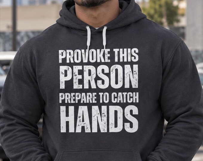 Provoke This Person Prepare To Catch Hands Graphic Hoodie | Unisex Streetwear Graphic Sweatshirt