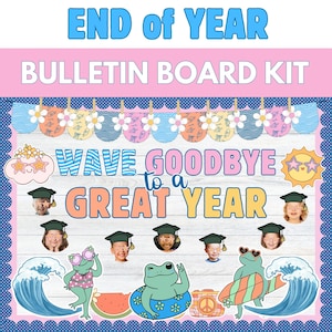 May include: A bulletin board kit with the text "END of YEAR BULLETIN BOARD KIT" in blue and pink. The design includes the phrase "WAVE GOODBYE to a GREAT YEAR" with images of waves, frogs, and children wearing graduation caps.