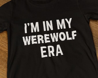 I'm In My Werewolf Era Shirt, Funny Werewolf Tshirt, Gothic Horror Gift, Wolf Lover Clothing, Monster Aesthetic Tee
