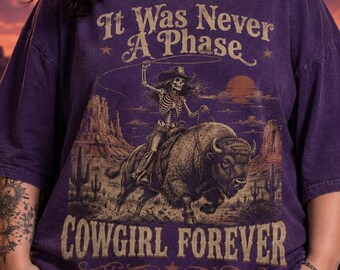 It Was Never A Phase Cowgirl Forever Shirt, Western Skeleton Cowgirl Tee, Vintage Rodeo Graphic Shirt, Cowboy Western Gift