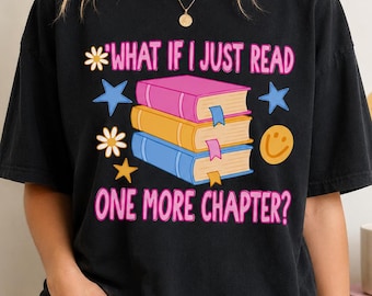One More Chapter Shirt, Funny Book Lover Tee, What If I Just Read One More Chapter T-shirt, Bookish Reader Gift, Retro Reading Shirt