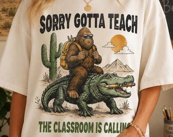 Sorry Gotta Teach Bigfoot Shirt, Funny Teacher Sasquatch Tee, Back to School Shirt, Classroom Is Calling Teacher Gift, Retro School Tee