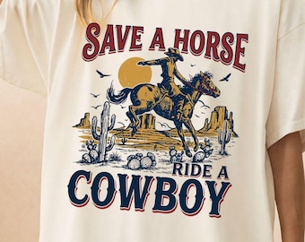 Save a Horse Ride a Cowboy Shirt, Vintage Western Graphic Tee, Retro Rodeo Cowboy Shirt, Funny Country Shirt, Western Cowgirl Outfit Tee