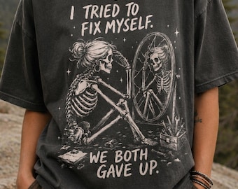 Tried To Fix Myself Skeleton T-Shirt, Snarky Sarcastic Funny Mental Health Tee