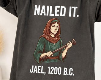 Jael Nailed It Shirt, Biblical Woman Tee, Funny Bible Heroine Shirt, Faith Humor Tee, Empowerment Graphic Shirt Gift