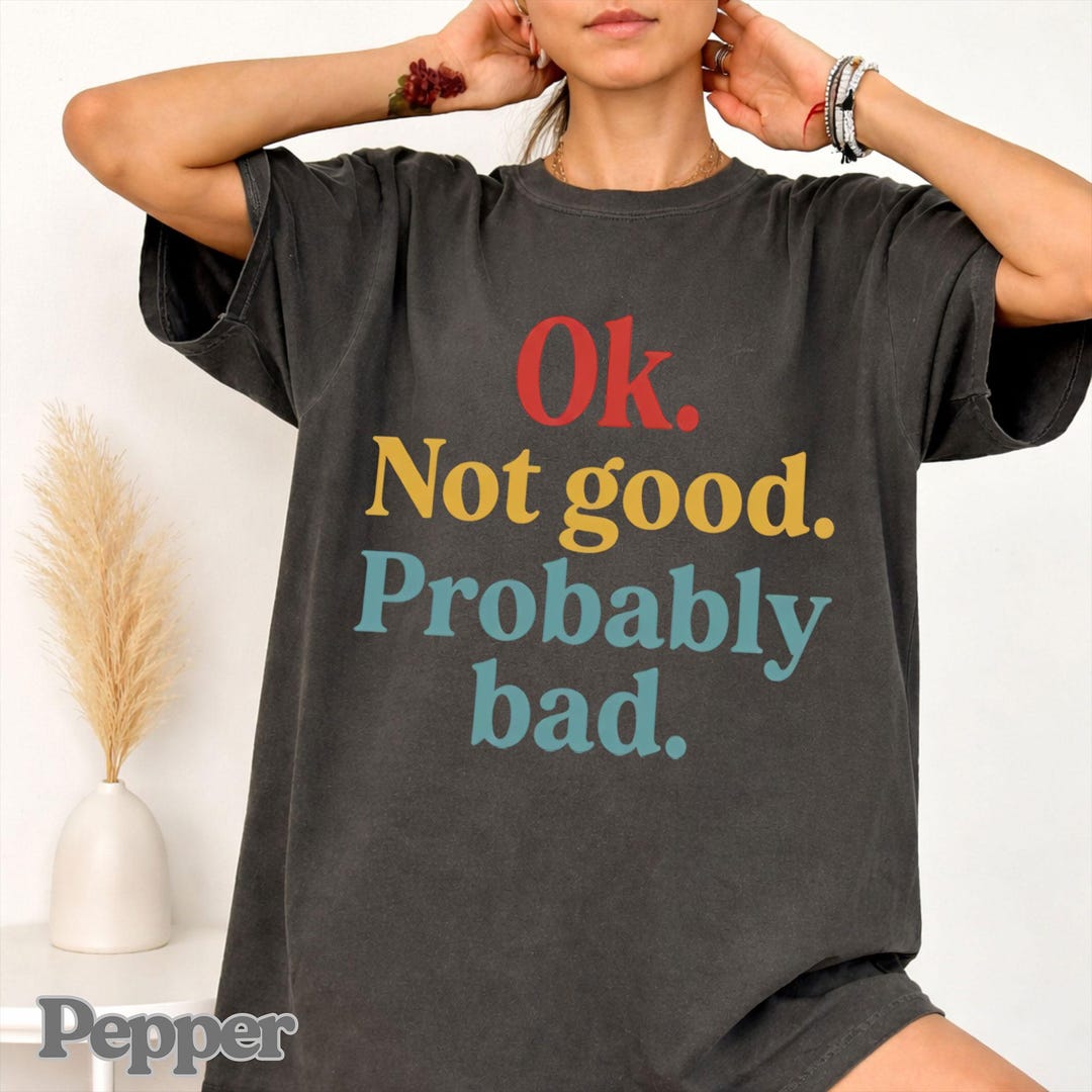 Ok Not Good Probably Bad Shirt, Funny Sarcastic T-shirt, Book Lover Tee ...