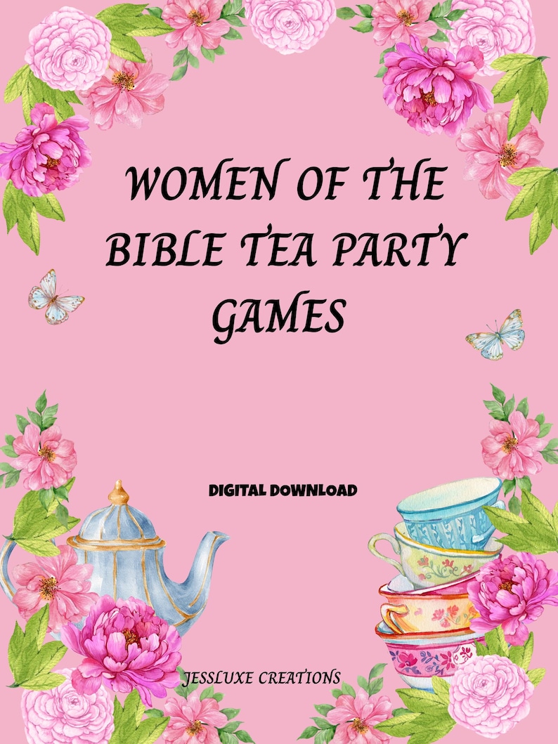 May include: A pink digital download with the text "WOMEN OF THE BIBLE TEA PARTY GAMES". The image features a floral border with pink flowers, butterflies, a teapot, and stacked teacups. The words "DIGITAL DOWNLOAD" are also present.