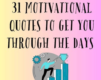 May include: An image with the text "31 MOTIVATIONAL QUOTES TO GET YOU THROUGH THE DAYS" in black script. Below the text is an illustration of a person climbing stairs towards a trophy, with gears and a gradient background.