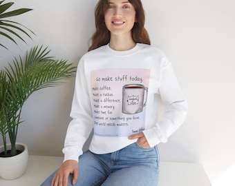 May include: White sweatshirt with a colorful graphic design featuring a coffee mug and the text "Go make stuff today. Make coffee. Make a ruckus. Make a difference. Make a memory. Make time for someone or something you love. The world needs makers."