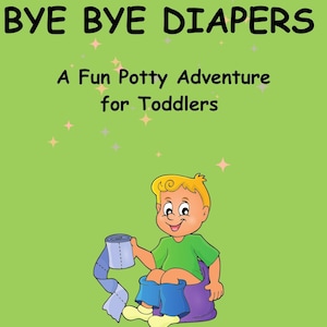 Könnte beinhalten: Kinderbuchcover mit dem Titel "BYE BYE DIAPERS" in schwarzen Buchstaben. Der Untertitel lautet "A Fun Potty Adventure for Toddlers". Eine Illustration zeigt einen Cartoon-Jungen, der auf einem lila Töpfchen sitzt und Toilettenpapier hält. Der Hintergrund ist hellgrün.