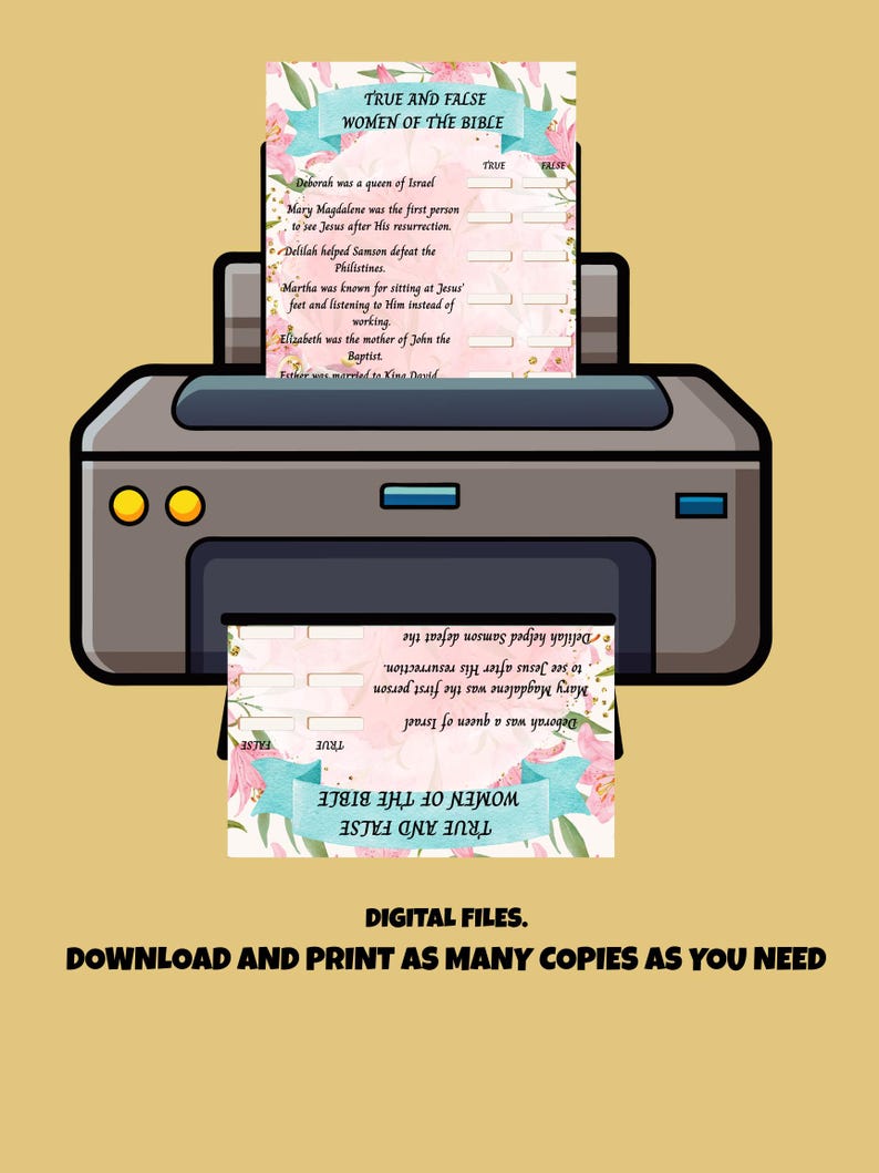 May include: A printer with a printed sheet titled "True and False Women of the Bible." The sheet features a floral design and questions about biblical figures. The text "Digital Files. Download and print as many copies as you need" is at the bottom.