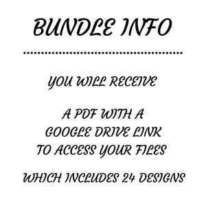 May include: Black text on a white background reads "BUNDLE INFO" above a dotted line. Below, it states "YOU WILL RECEIVE A PDF WITH A GOOGLE DRIVE LINK TO ACCESS YOUR FILES WHICH INCLUDES 24 DESIGNS."