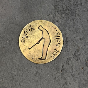 You’ve got balls Golf Ball Marker in Brass