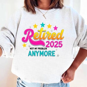 Retired 2025 Not My Problem Anymore Png, Retirement 2025 Png, Funny Retirement Png, Retired Teacher Png, Legend Has Retired Shirt Design