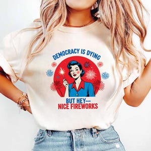 Funny Democracy Is Dying But Hey Nice Fireworks 4th Of July Png, Funny Democracy Is Dying But Hey Nice Fireworks 4th Of July Digital File