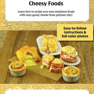 Miniature Tutorial - How to Sculpt Miniature Cheesy Foods from Polymer Clay (Dollhouse Tutorial eBook)