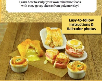 Miniature Tutorial - How to Sculpt Miniature Cheesy Foods from Polymer Clay (Dollhouse Tutorial eBook)