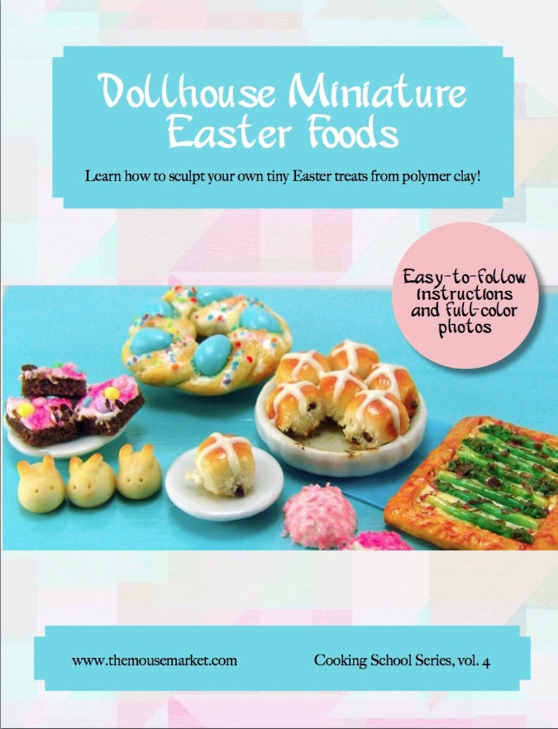 May include: A book cover for a dollhouse miniature Easter food crafting project. The cover features a variety of miniature Easter treats, including hot cross buns, an Easter egg wreath, and chocolate bunnies. The title of the book is "Dollhouse Miniature Easter Foods" and the subtitle is "Learn how to sculpt your own tiny Easter treats from polymer clay!" The book is part of the "Cooking School Series, vol. 4".