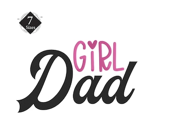 May include: A white background features the words "Girl Dad" in black and pink. The word "Girl" is in pink with a heart-shaped dot over the "i". A black diamond with the number "7" and the word "Sizes" is in the upper left corner.