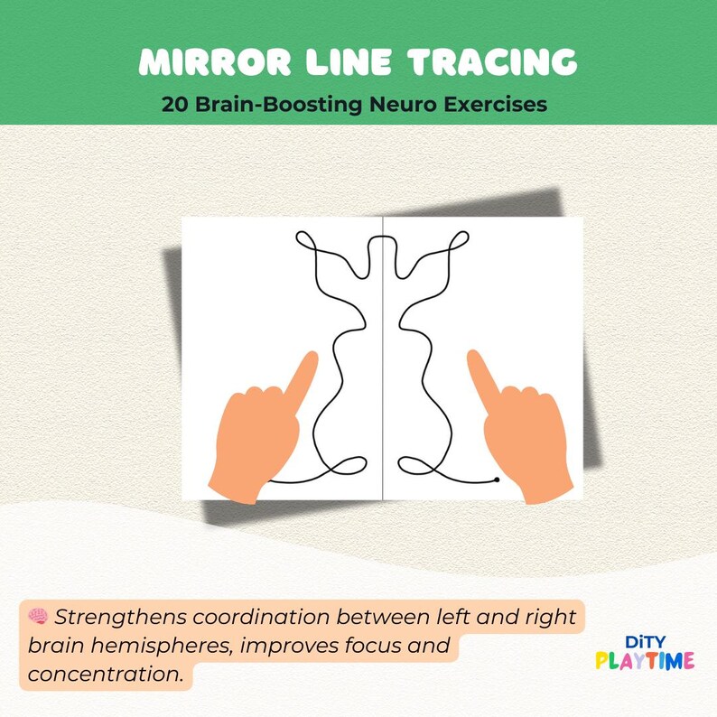May include: A black and white line drawing of a symmetrical shape on a white sheet of paper. Two hands point to the start of the line on each side of the paper. The text "MIRROR LINE TRACING" is at the top of the image. The text "20 Brain-Boosting Neuro Exercises" is below the title. The text "Strengthens coordination between left and right brain hemispheres, improves focus and concentration." is at the bottom of the image. The text "DITY PLAYTIME" is in the bottom right corner of the image.