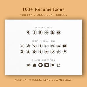 May include: A white sheet of paper with black icons representing social media platforms, contact information, and home icons. The text "100+ Resume Icons" is at the top of the page. The text "YOU CAN CHANGE ICONS' COLORS" is below the title. The text "CONTACT ICONS" is above a row of six icons. The text "SOCIAL MEDIA ICONS" is above a row of 12 icons. The text "6 DIFFERENT STYLES" is above a row of six icons. The text "NEED EXTRA ICONS? SEND ME A MESSAGE!" is at the bottom of the page.
