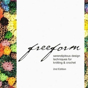 Freeform serendipitous design techniques for knitting and crochet now available as a downloadable e-book image 1